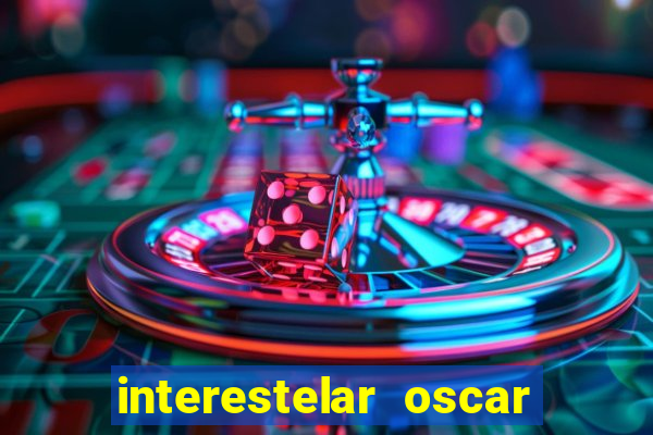 interestelar oscar interestelar quantos oscar